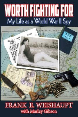 Worth Fighting For: My Life as a World War II Spy by Gibson, Marley