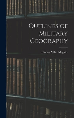 Outlines of Military Geography by Maguire, Thomas Miller