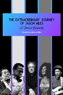 The Extraordinary Journey of Jason Miles: A musical biography by Mark Rivera, Book Writing Cube
