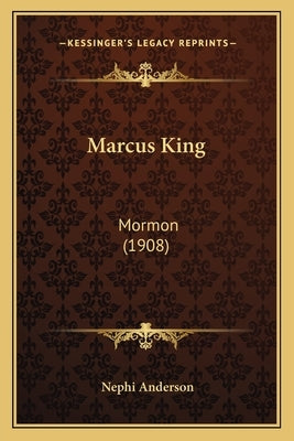 Marcus King: Mormon (1908) by Anderson, Nephi