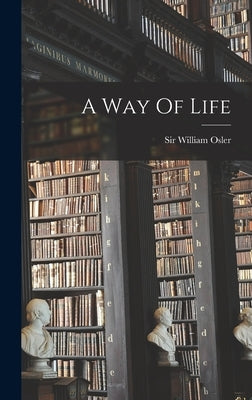 A Way Of Life by Osler, William