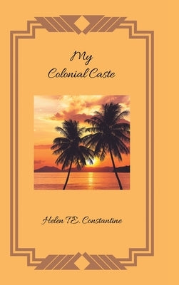 My Colonial Caste by Constantine, Helen T. E.