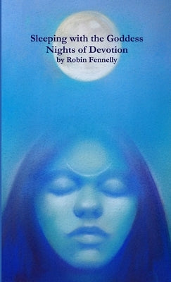 Sleeping with the Goddess by Fennelly, Robin