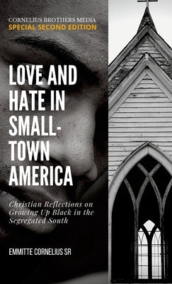 Love and Hate in Small-Town Ammerica: Reflections on Growing Up Black in the Segregated South by Cornelius, Emmitte, Sr.