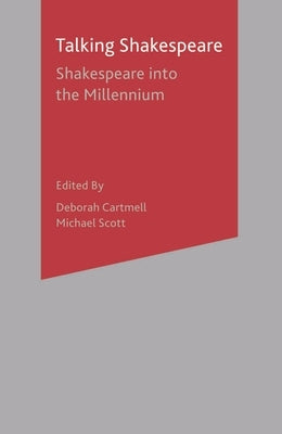 Talking Shakespeare: Shakespeare into the Millennium by Cartmell, Deborah