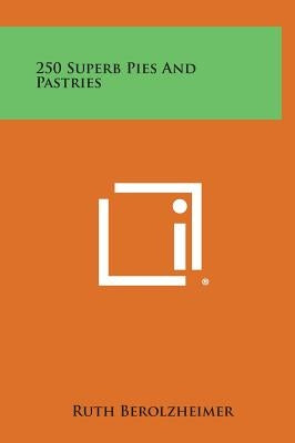 250 Superb Pies and Pastries by Berolzheimer, Ruth