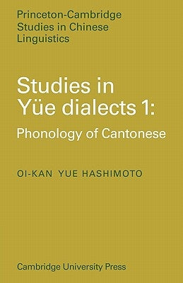 Studies in Yue Dialects 1: Phonology of Cantonese by Hashimoto, Oi-Kan Yue