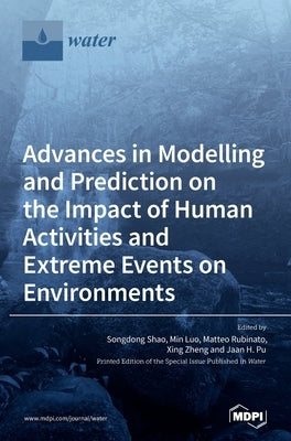 Advances in Modelling and Prediction on the Impact of Human Activities and Extreme Events on Environments by Shao, Songdong
