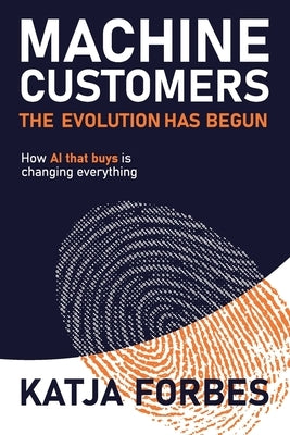 Machine Customers: How AI that buys is changing everything by Forbes, Katja