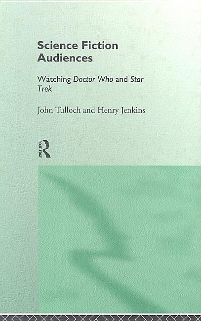 Science Fiction Audiences: Watching Star Trek and Doctor Who by Jenkins, Henry