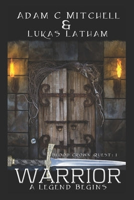 Warrior: A legend Begins: The Blood Crown Quest: Book 1 by Latham, Lukas