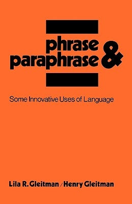 Phrase and Paraphrase: Some Innovative Uses of Language by Gleitman, Lila R.