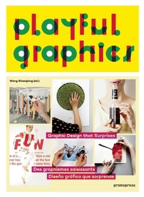 Playful Graphics: Graphic Design That Surprises by Shaoqiang, Wang