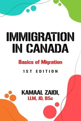 Immigration in Canada: Basics of Migration Pathways by Zaidi, Kamaal