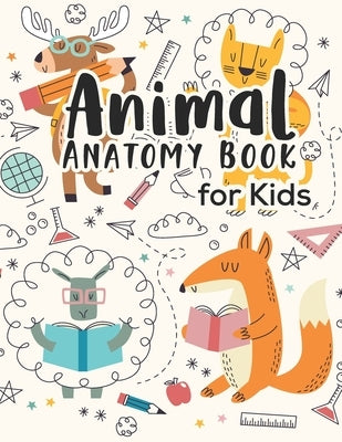 Animal Anatomy book for kids: Veterinary Physiology Animals Workbook - Anatomy Magnificent Learning Structure for Students for kids 4-8 by Publisher, Cmdcb