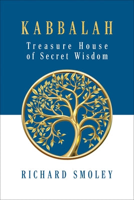 Kabbalah: Treasure House of Secret Wisdom by Smoley, Richard
