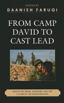 From Camp David to Cast Lead: Essays on Israel, Palestine, and the Future of the Peace Process by Faruqi, Daanish