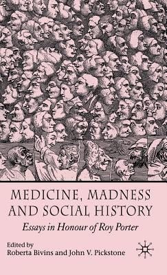 Medicine, Madness and Social History: Essays in Honour of Roy Porter by Bivins, R.
