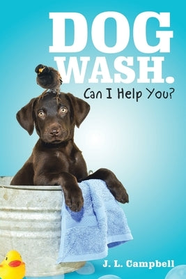 Dog Wash. Can I Help You? by Campbell, J. L.