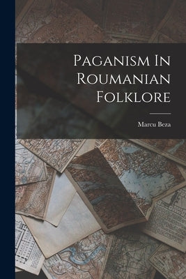 Paganism In Roumanian Folklore by Beza, Marcu