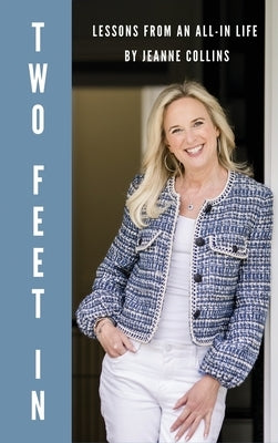 Two Feet In: Lessons From an All-In Life by Collins, Jeanne