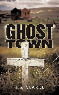 Ghost Town by Clarke, Liz