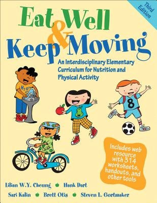 Eat Well & Keep Moving: An Interdisciplinary Elementary Curriculum for Nutrition and Physical Activity by Cheung, Lilian W. y.