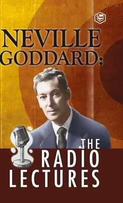 Neville Goddard: The Radio Lectures by Goddard, Neville
