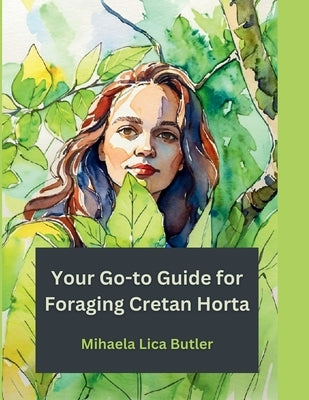 Your Go-to Guide for Foraging Cretan Horta by Butler, Mihaela Lica