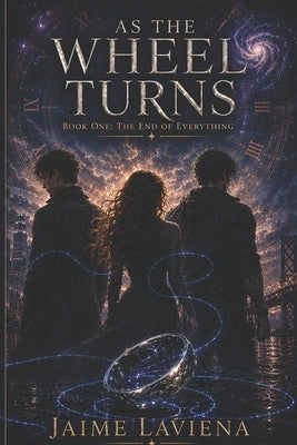 As The Wheel Turns: Book One: The End of Everything by Laviena, Jaime