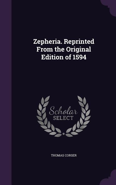 Zepheria. Reprinted From the Original Edition of 1594 by Corser, Thomas