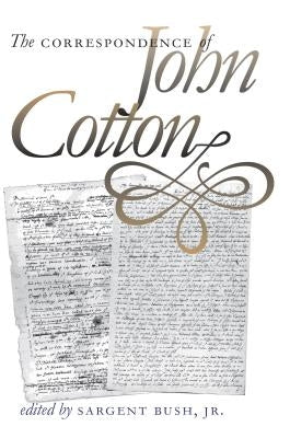The Correspondence of John Cotton by Bush, Sargent