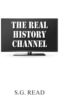The Real History Channel by Read, S. G.