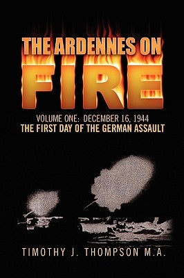 The Ardennes on Fire by M. a., Timothy J. Thompson