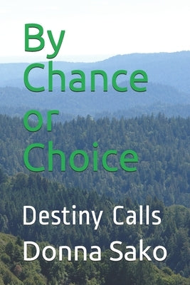 By Chance or Choice: Destiny Calls by Sako, Donna