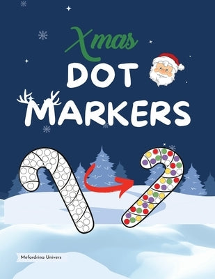 Christmas dot markers book: Activity book for toddlers and adults, unleash the art and creativity in you for this Christmas by Univers, Mefordrina