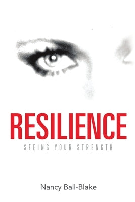 Resilience: Seeing Your Strength by Ball-Blake, Nancy