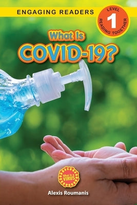 What Is COVID-19? (Engaging Readers, Level 1): 2022 Edition by Roumanis, Alexis