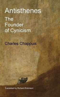 Antisthenes: The Founder of Cynicism by Chappuis, Charles