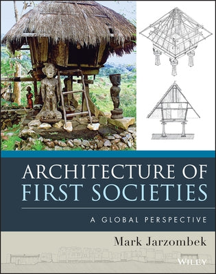Architecture of First Societies: A Global Perspective by Jarzombek, Mark M.