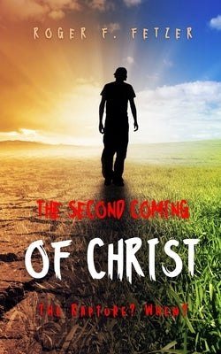 The Second Coming of Christ: The Rapture? When? by Fetzer, Roger F.