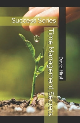 Time Management Secrets: Success Series by Hirst, David