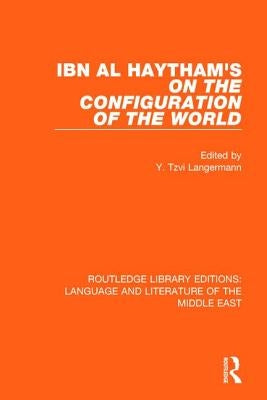 Ibn al-Haytham's On the Configuration of the World by Langermann, Y. Tzvi