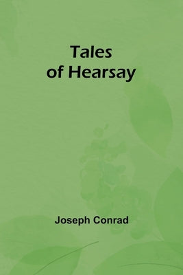 Tales Of Hearsay by Conrad, Joseph