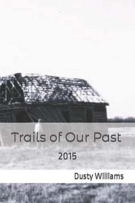 Trails of Our Past: 2015 by Williams, Dusty