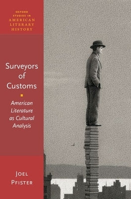 Surveyors of Customs: American Literature as Cultural Analysis by Pfister, Joel