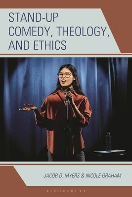 Stand-up Comedy, Theology, and Ethics by Myers, Jacob D.