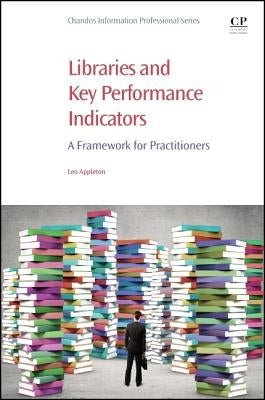 Libraries and Key Performance Indicators: A Framework for Practitioners by Appleton, Leo