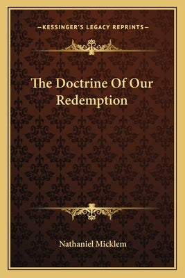 The Doctrine Of Our Redemption by Micklem, Nathaniel