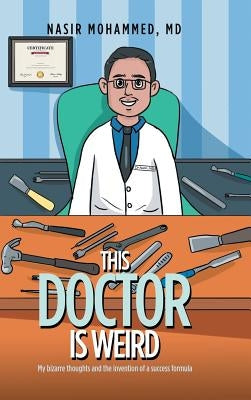 This Doctor Is Weird: My Bizarre Thoughts and the Invention of a Success Formula by Mohammed, Nasir